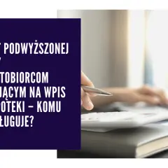 Zwrot za wpis do hipoteki dla kogo? Sprawdź, czy możesz odzyskać koszty