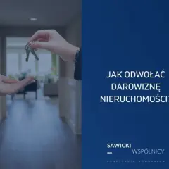 Jak odwołać darowiznę nieruchomości i uniknąć rażącej niewdzięczności