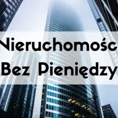 Jak inwestować w nieruchomości bez kapitału i unikać ryzyka finansowego
