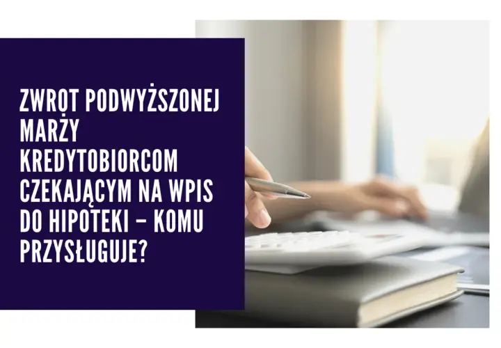 Zwrot za wpis do hipoteki dla kogo? Sprawdź, czy możesz odzyskać koszty