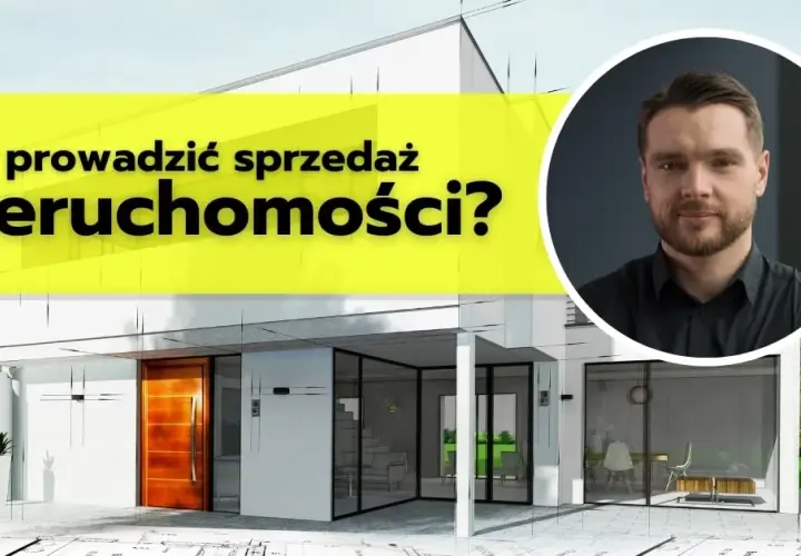 Jak sprzedawać nieruchomości skutecznie i unikać najczęstszych błędów