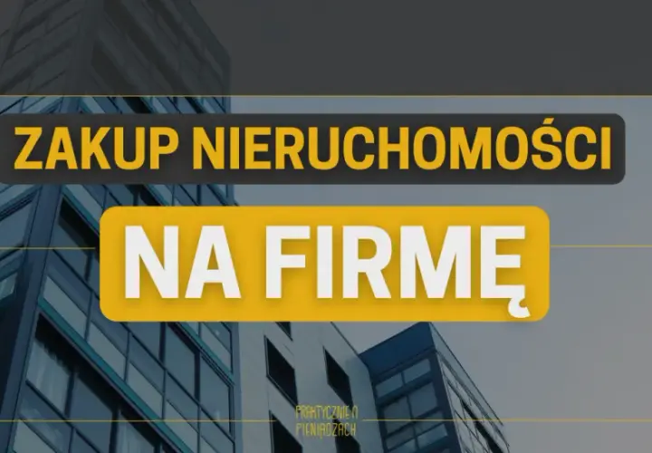 Zakup nieruchomości na firmę czy prywatnie: co wybrać, aby zyskać?