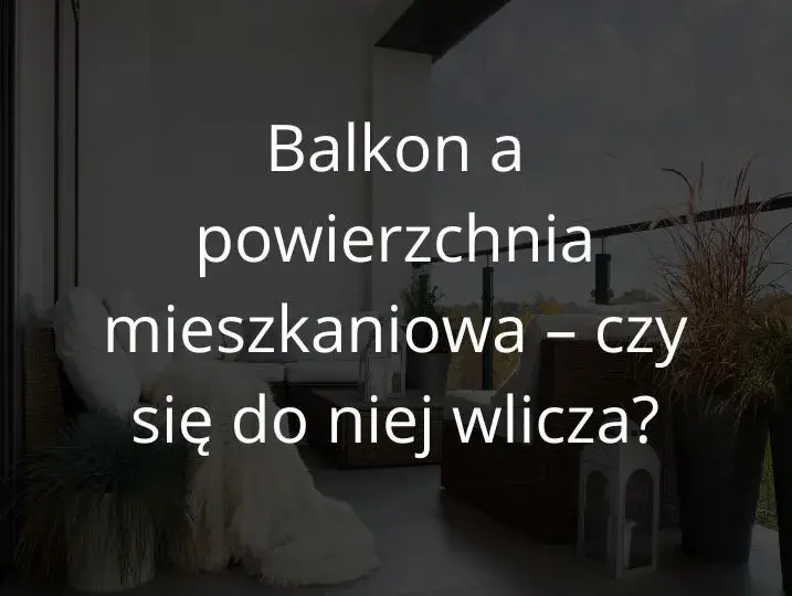 Co wlicza się w metraż mieszkania? Sprawdź, co jest ważne dla Ciebie