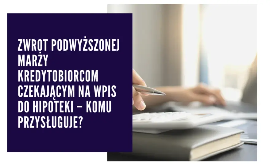 Zwrot za wpis do hipoteki dla kogo? Sprawdź, czy możesz odzyskać koszty