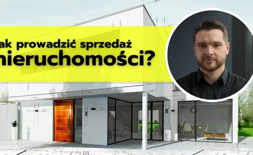 Jak sprzedawać nieruchomości skutecznie i unikać najczęstszych błędów