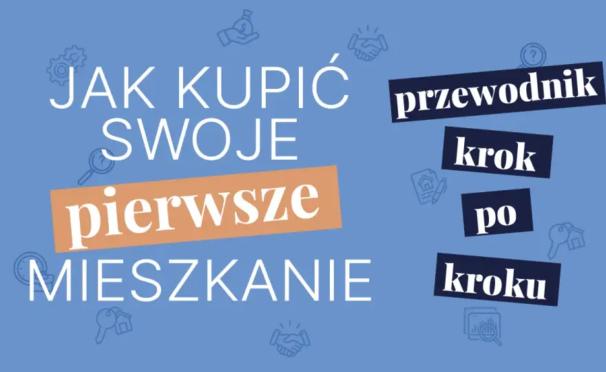 Jak kupić pierwsze mieszkanie bez stresu i ukrytych kosztów
